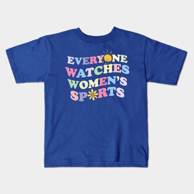 Everyone Watches Women's Sports Kids T-Shirt by storyofluke
